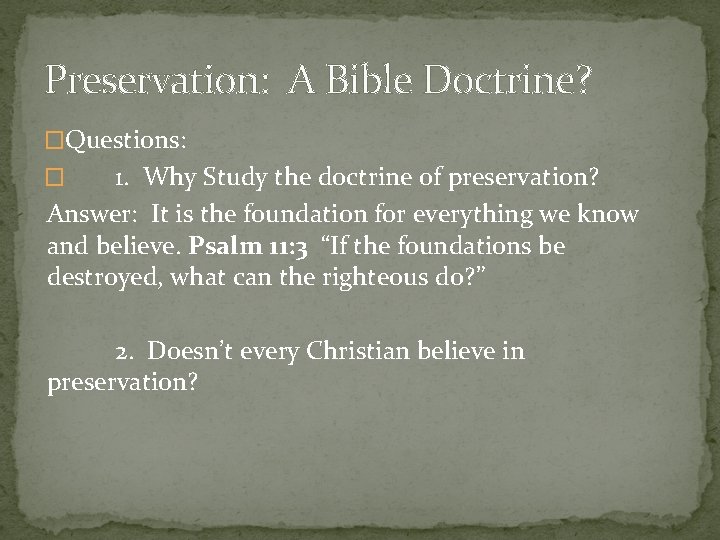 Preservation: A Bible Doctrine? �Questions: 1. Why Study the doctrine of preservation? Answer: It