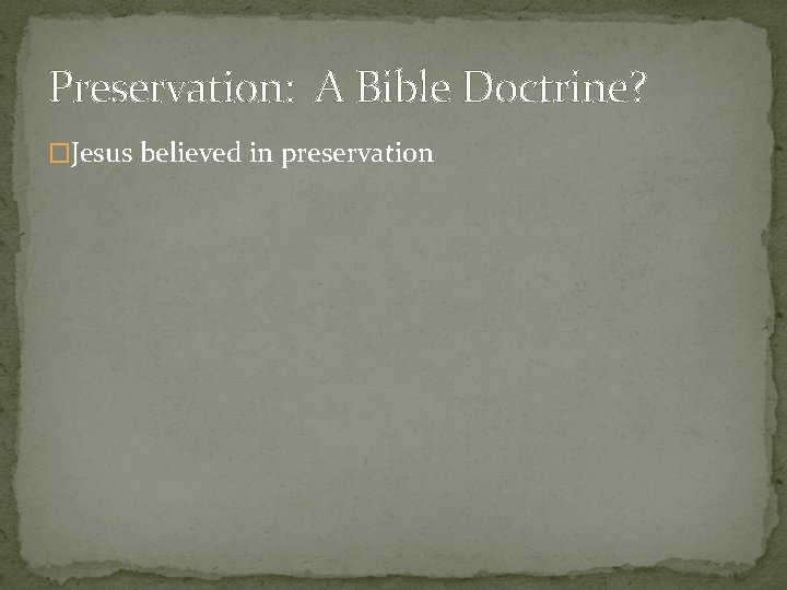 Preservation: A Bible Doctrine? �Jesus believed in preservation 