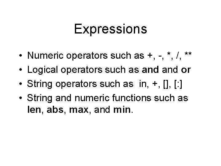Expressions • • Numeric operators such as +, -, *, /, ** Logical operators Expressions • • Numeric operators such as +, -, *, /, ** Logical operators