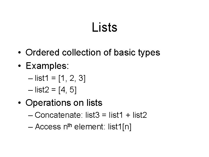 Lists • Ordered collection of basic types • Examples: – list 1 = [1, Lists • Ordered collection of basic types • Examples: – list 1 = [1,