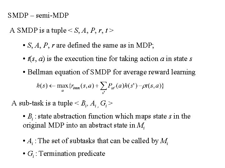 SMDP – semi-MDP A SMDP is a tuple < S, A, P, r, t