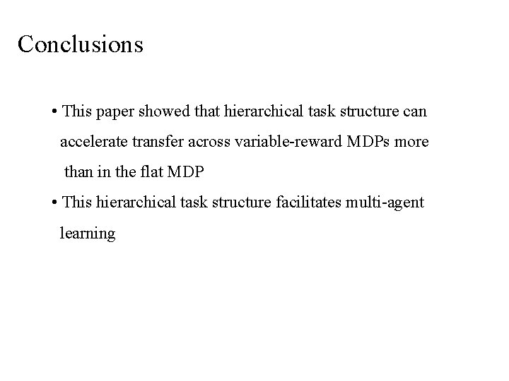 Conclusions • This paper showed that hierarchical task structure can accelerate transfer across variable-reward