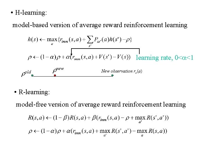  • H-learning: model-based version of average reward reinforcement learning rate, 0< <1 old