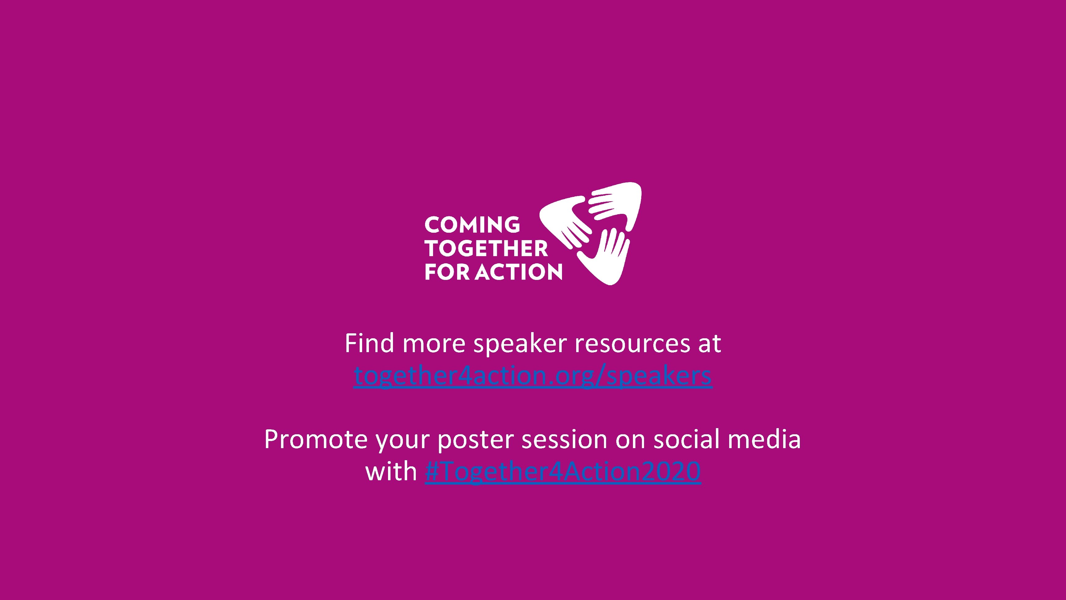 Find more speaker resources at together 4 action. org/speakers Promote your poster session on