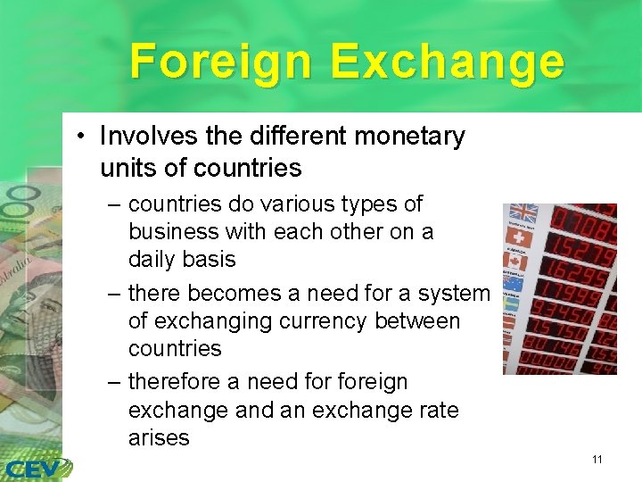 Foreign Exchange • Involves the different monetary units of countries – countries do various