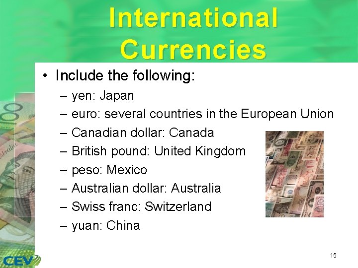 International Currencies • Include the following: – yen: Japan – euro: several countries in
