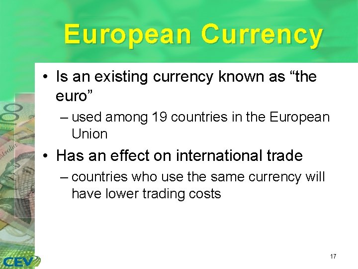 European Currency • Is an existing currency known as “the euro” – used among