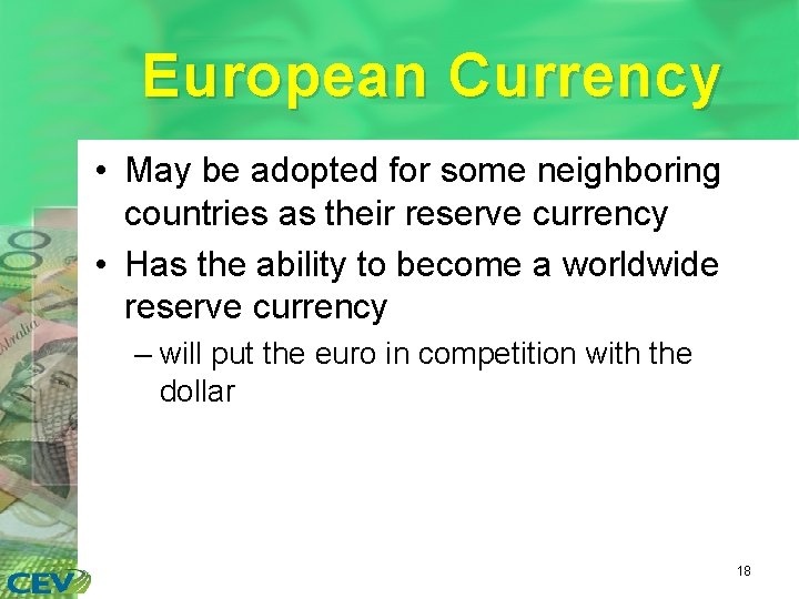 European Currency • May be adopted for some neighboring countries as their reserve currency