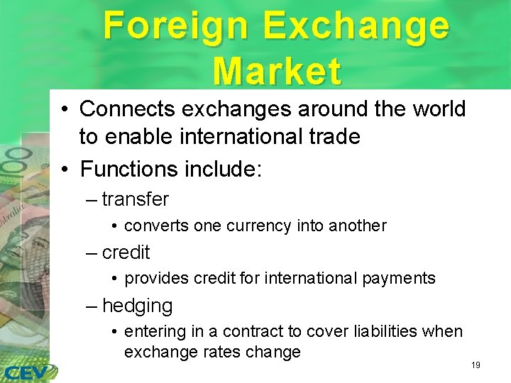Foreign Exchange Market • Connects exchanges around the world to enable international trade •