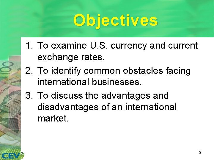 Objectives 1. To examine U. S. currency and current exchange rates. 2. To identify