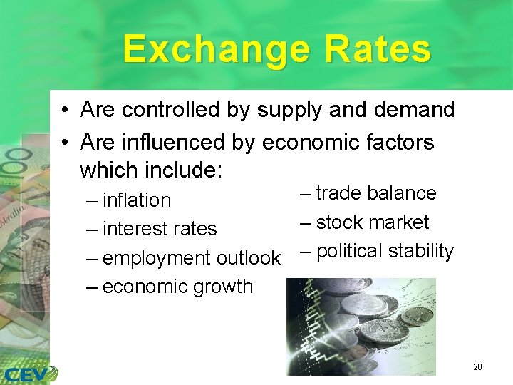Exchange Rates • Are controlled by supply and demand • Are influenced by economic