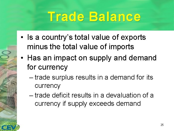 Trade Balance • Is a country’s total value of exports minus the total value