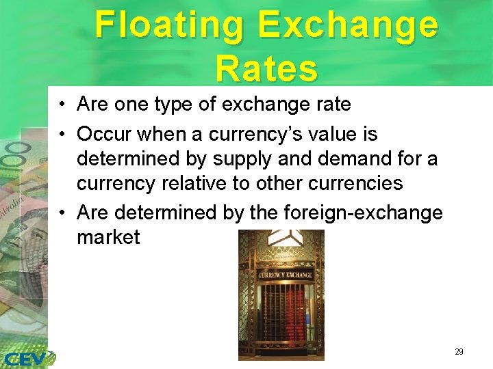 Floating Exchange Rates • Are one type of exchange rate • Occur when a