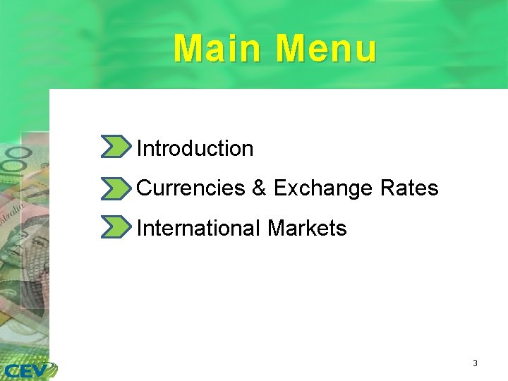 Main Menu • Introduction • Currencies & Exchange Rates • International Markets 3 