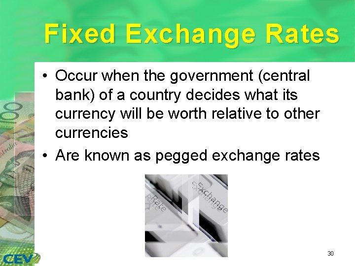 Fixed Exchange Rates • Occur when the government (central bank) of a country decides