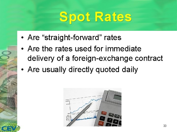 Spot Rates • Are “straight-forward” rates • Are the rates used for immediate delivery