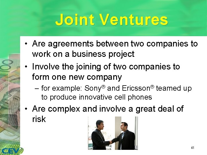 Joint Ventures • Are agreements between two companies to work on a business project