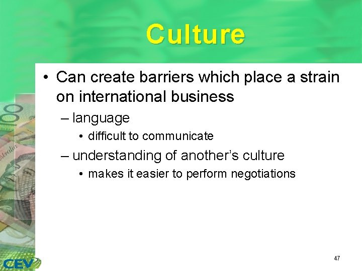 Culture • Can create barriers which place a strain on international business – language