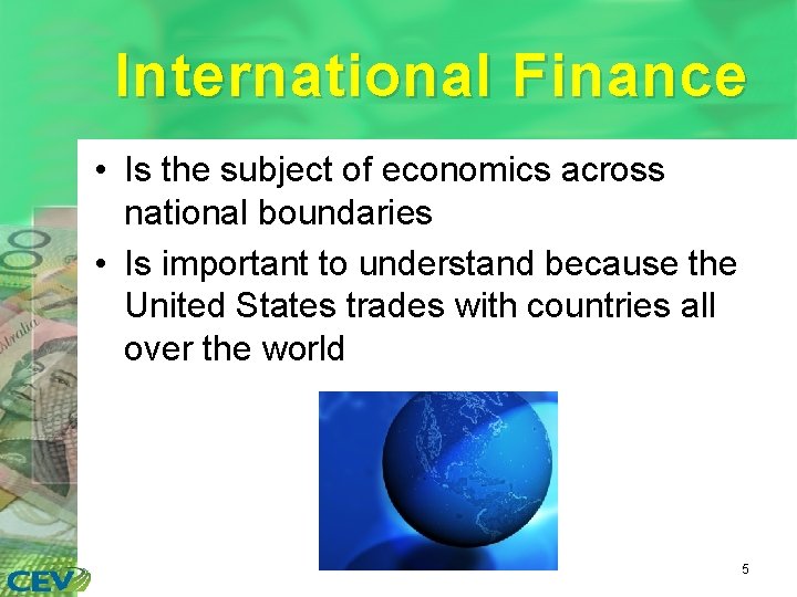 International Finance • Is the subject of economics across national boundaries • Is important
