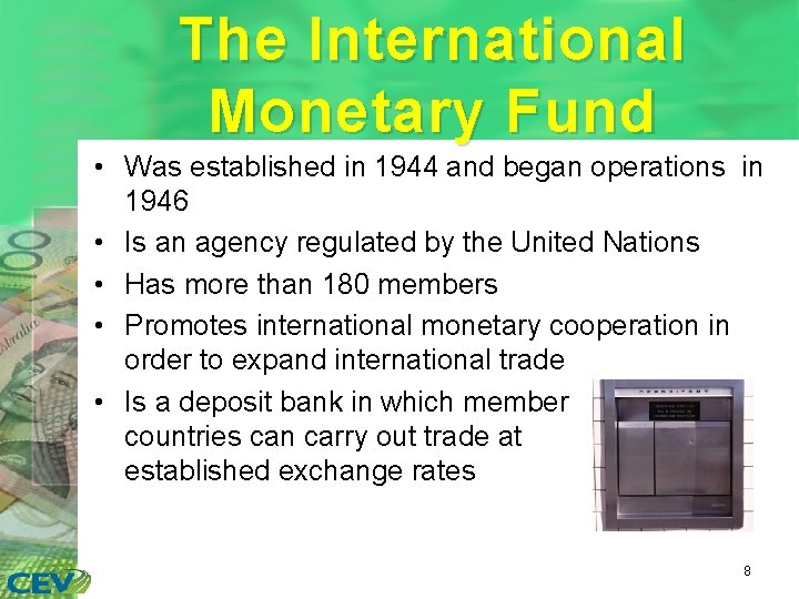 The International Monetary Fund • Was established in 1944 and began operations in 1946