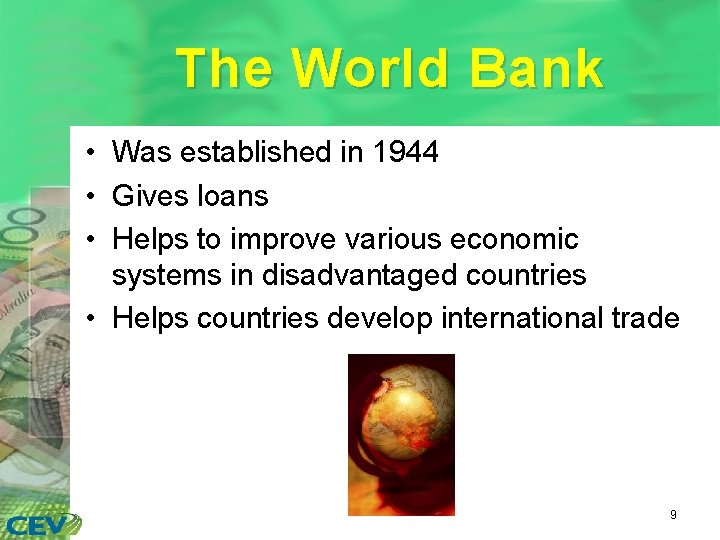 The World Bank • Was established in 1944 • Gives loans • Helps to