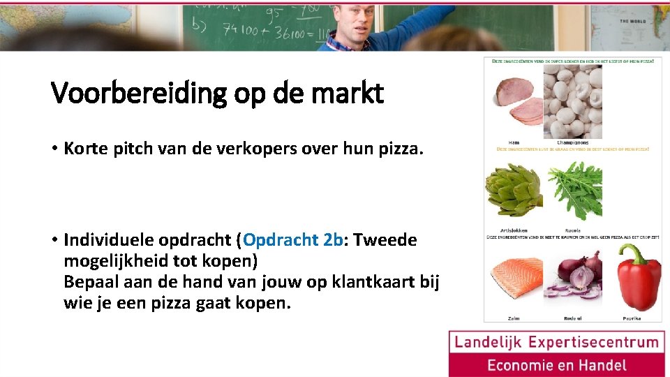 Voorbereiding op de markt • Korte pitch van de verkopers over hun pizza. •