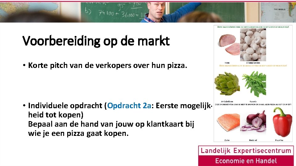 Voorbereiding op de markt • Korte pitch van de verkopers over hun pizza. •