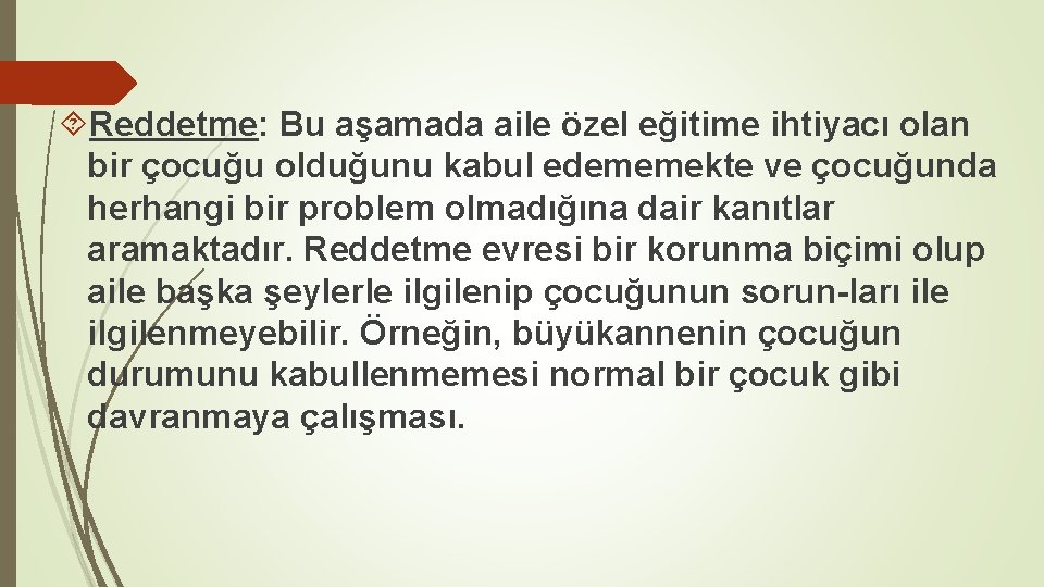  Reddetme: Bu aşamada aile özel eğitime ihtiyacı olan bir çocuğu olduğunu kabul edememekte