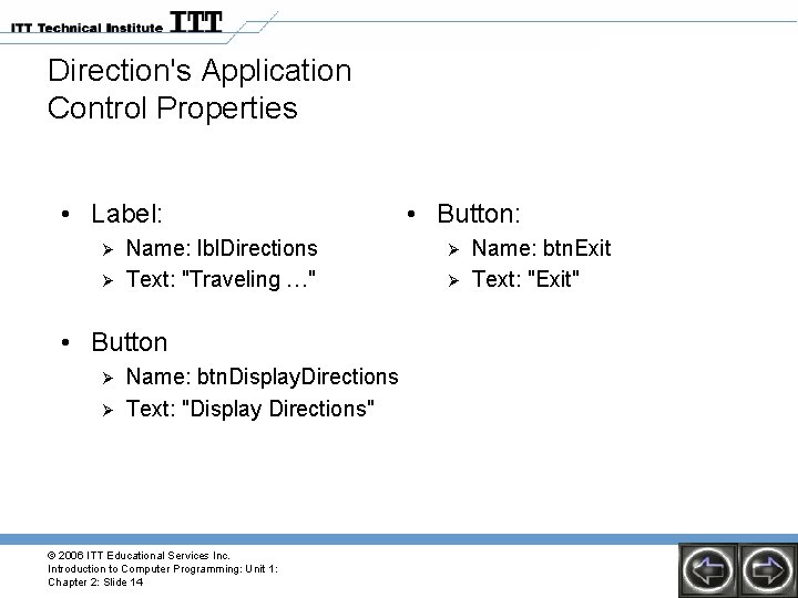 Direction's Application Control Properties • Label: Ø Ø Name: lbl. Directions Text: "Traveling …" Direction's Application Control Properties • Label: Ø Ø Name: lbl. Directions Text: "Traveling …"