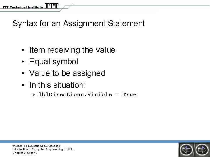Syntax for an Assignment Statement • • Item receiving the value Equal symbol Value Syntax for an Assignment Statement • • Item receiving the value Equal symbol Value