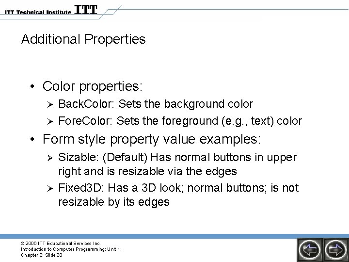 Additional Properties • Color properties: Ø Ø Back. Color: Sets the background color Fore. Additional Properties • Color properties: Ø Ø Back. Color: Sets the background color Fore.