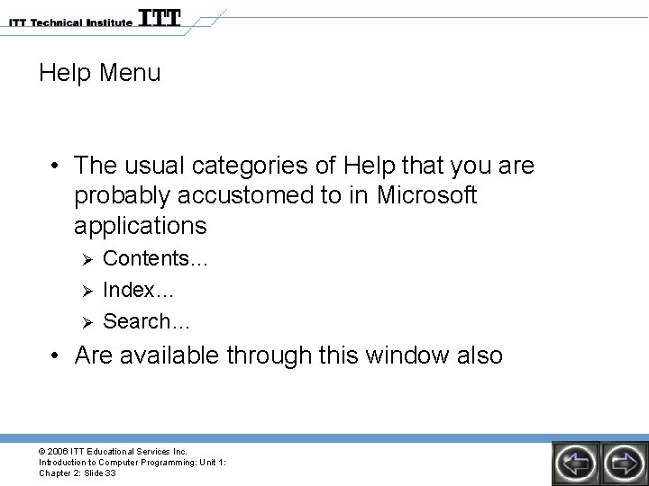 Help Menu • The usual categories of Help that you are probably accustomed to Help Menu • The usual categories of Help that you are probably accustomed to