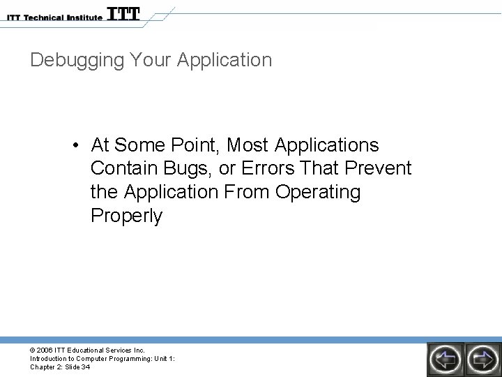 Debugging Your Application • At Some Point, Most Applications Contain Bugs, or Errors That Debugging Your Application • At Some Point, Most Applications Contain Bugs, or Errors That