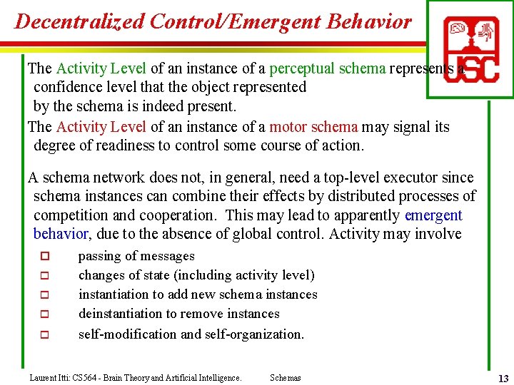 Decentralized Control/Emergent Behavior The Activity Level of an instance of a perceptual schema represents