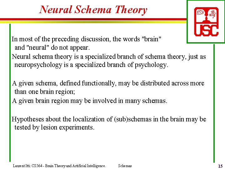 Neural Schema Theory In most of the preceding discussion, the words "brain" and "neural"