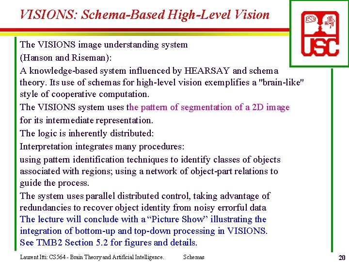 VISIONS: Schema-Based High-Level Vision The VISIONS image understanding system (Hanson and Riseman): A knowledge-based