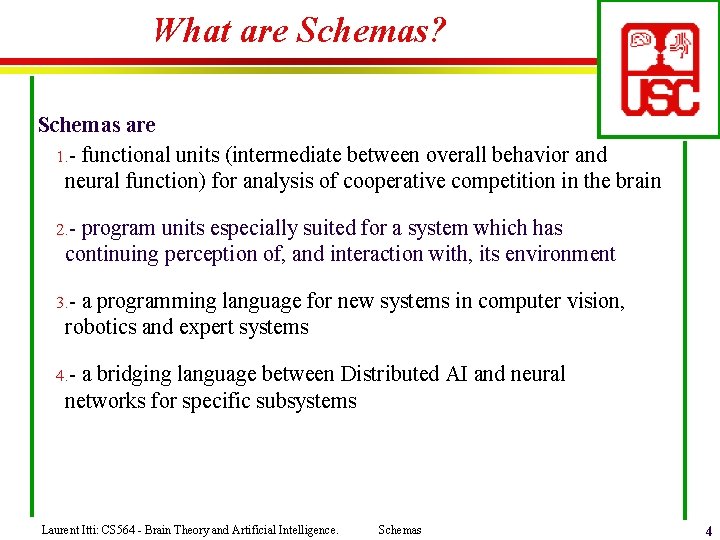 What are Schemas? Schemas are 1. - functional units (intermediate between overall behavior and