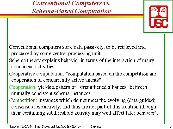 Conventional Computers vs. Schema-Based Computation Conventional computers store data passively, to be retrieved and
