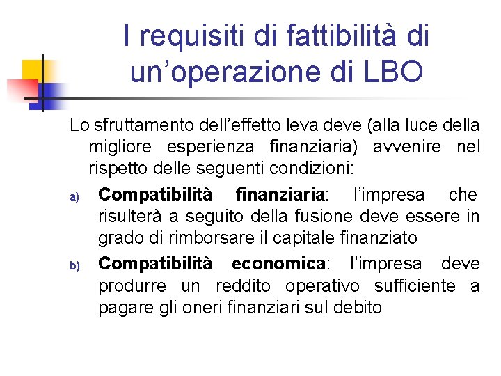 I requisiti di fattibilità di un’operazione di LBO Lo sfruttamento dell’effetto leva deve (alla