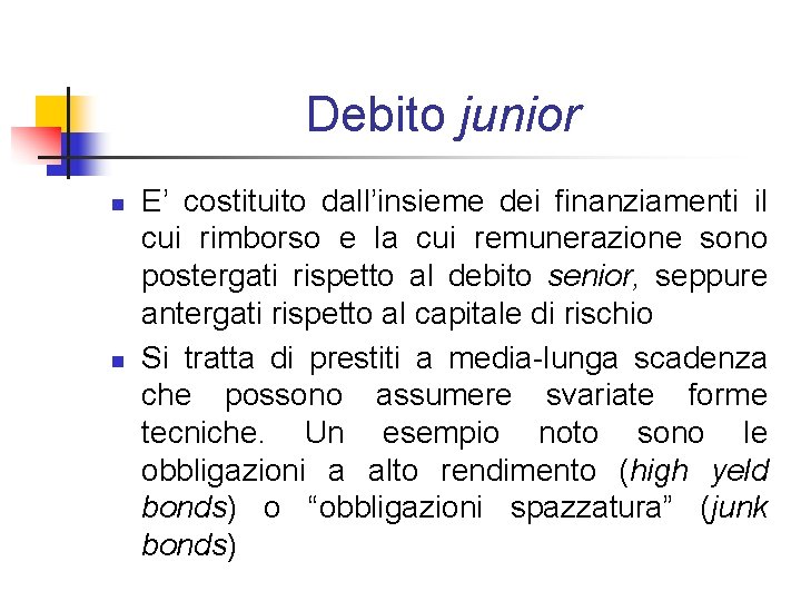 Debito junior n n E’ costituito dall’insieme dei finanziamenti il cui rimborso e la Debito junior n n E’ costituito dall’insieme dei finanziamenti il cui rimborso e la
