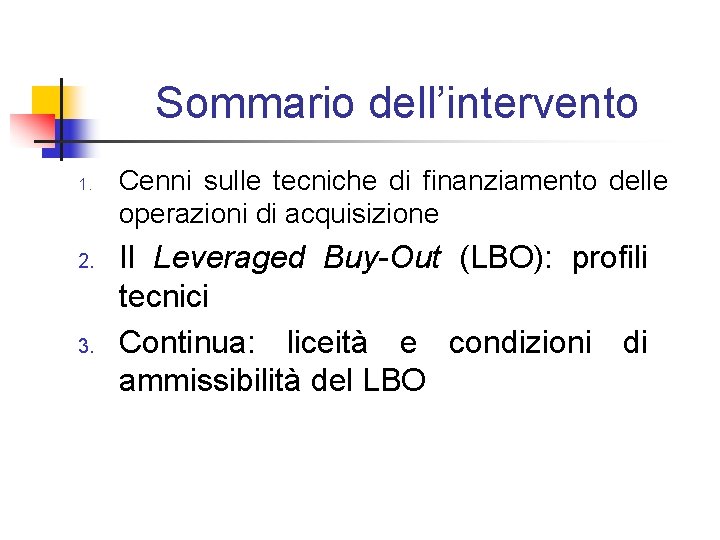 Sommario dell’intervento 1. 2. 3. Cenni sulle tecniche di finanziamento delle operazioni di acquisizione