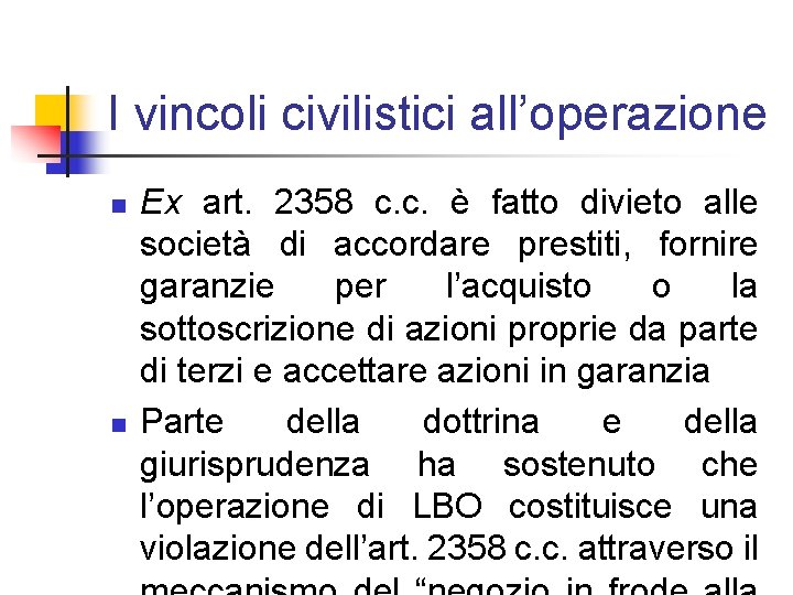 I vincoli civilistici all’operazione n n Ex art. 2358 c. c. è fatto divieto