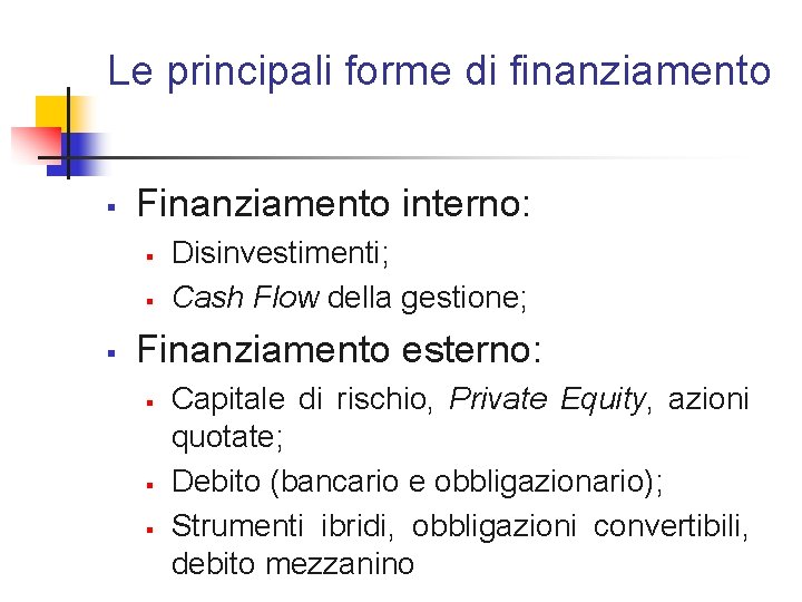 Le principali forme di finanziamento § Finanziamento interno: § § § Disinvestimenti; Cash Flow