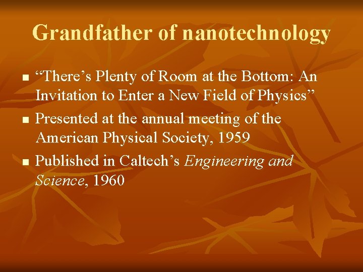 Grandfather of nanotechnology n n n “There’s Plenty of Room at the Bottom: An