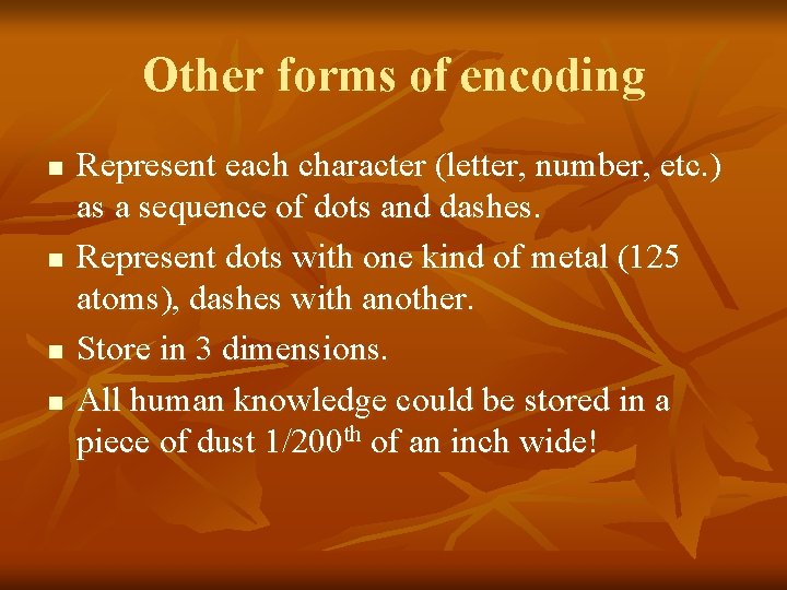 Other forms of encoding n n Represent each character (letter, number, etc. ) as