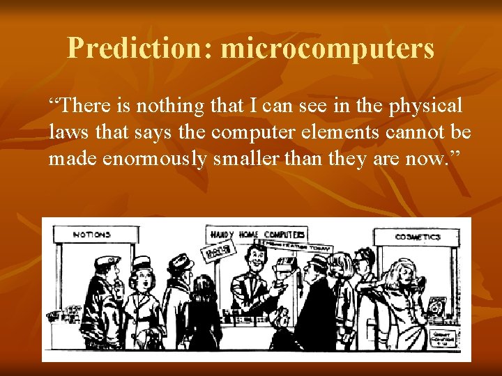 Prediction: microcomputers “There is nothing that I can see in the physical laws that