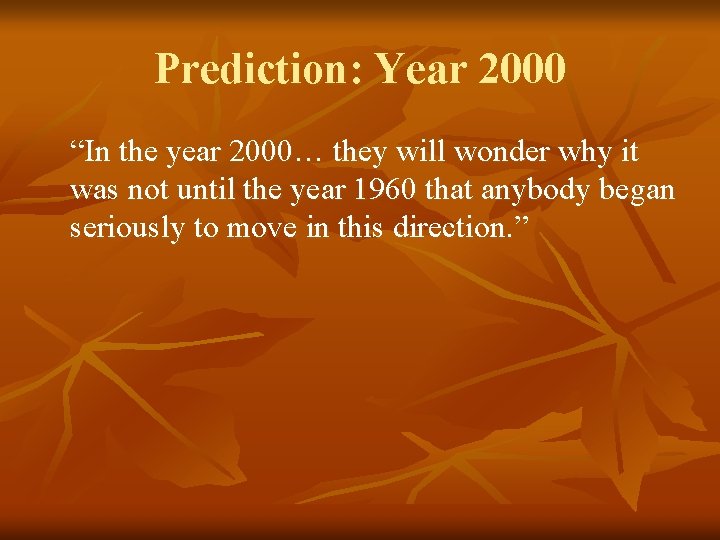 Prediction: Year 2000 “In the year 2000… they will wonder why it was not