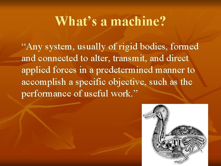 What’s a machine? “Any system, usually of rigid bodies, formed and connected to alter,