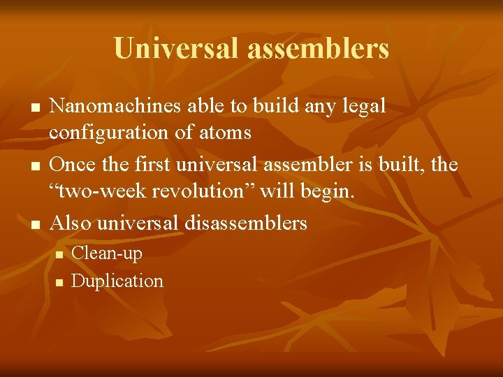 Universal assemblers n n n Nanomachines able to build any legal configuration of atoms