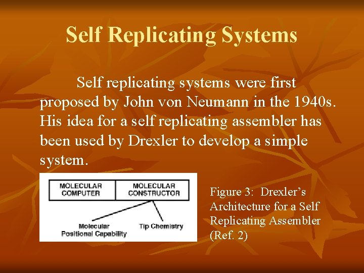 Self Replicating Systems Self replicating systems were first proposed by John von Neumann in